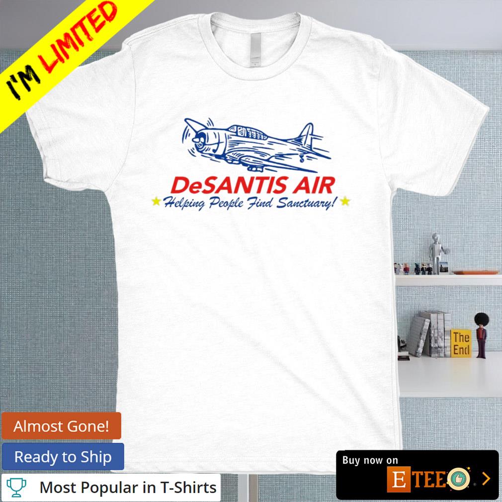 Desantis air helping people find sanctuary T-shirt