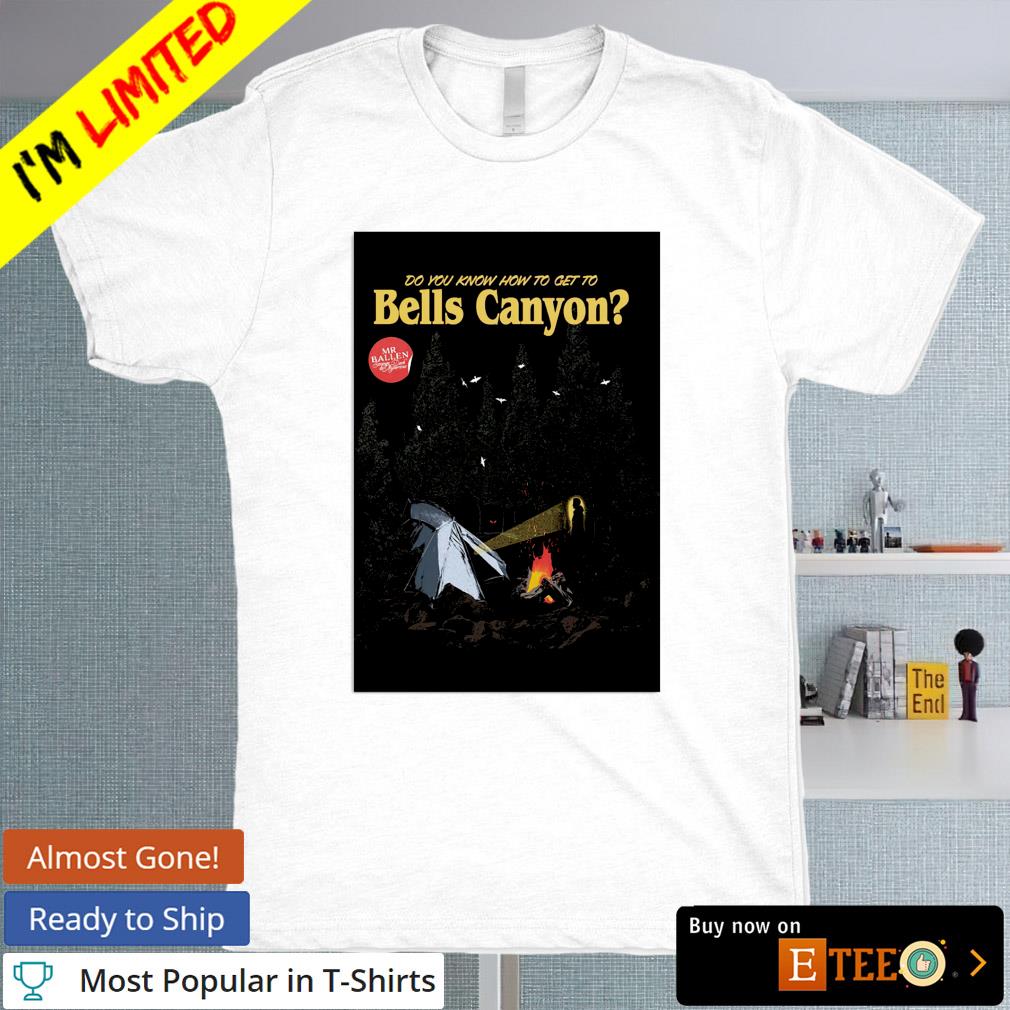 Do you know how to get to MrBallen Bells Canyon shirt