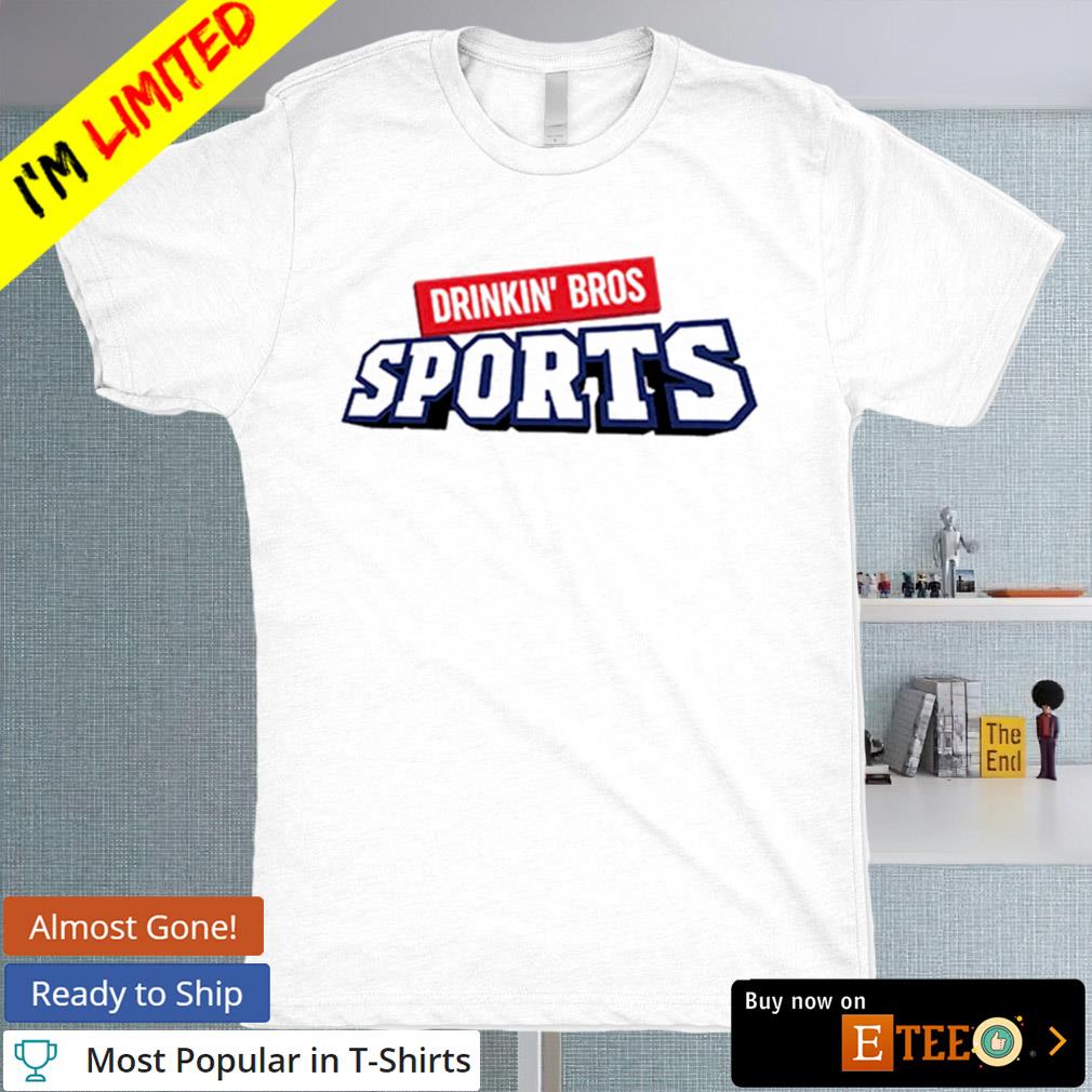 Drinkin' bros sports shirt