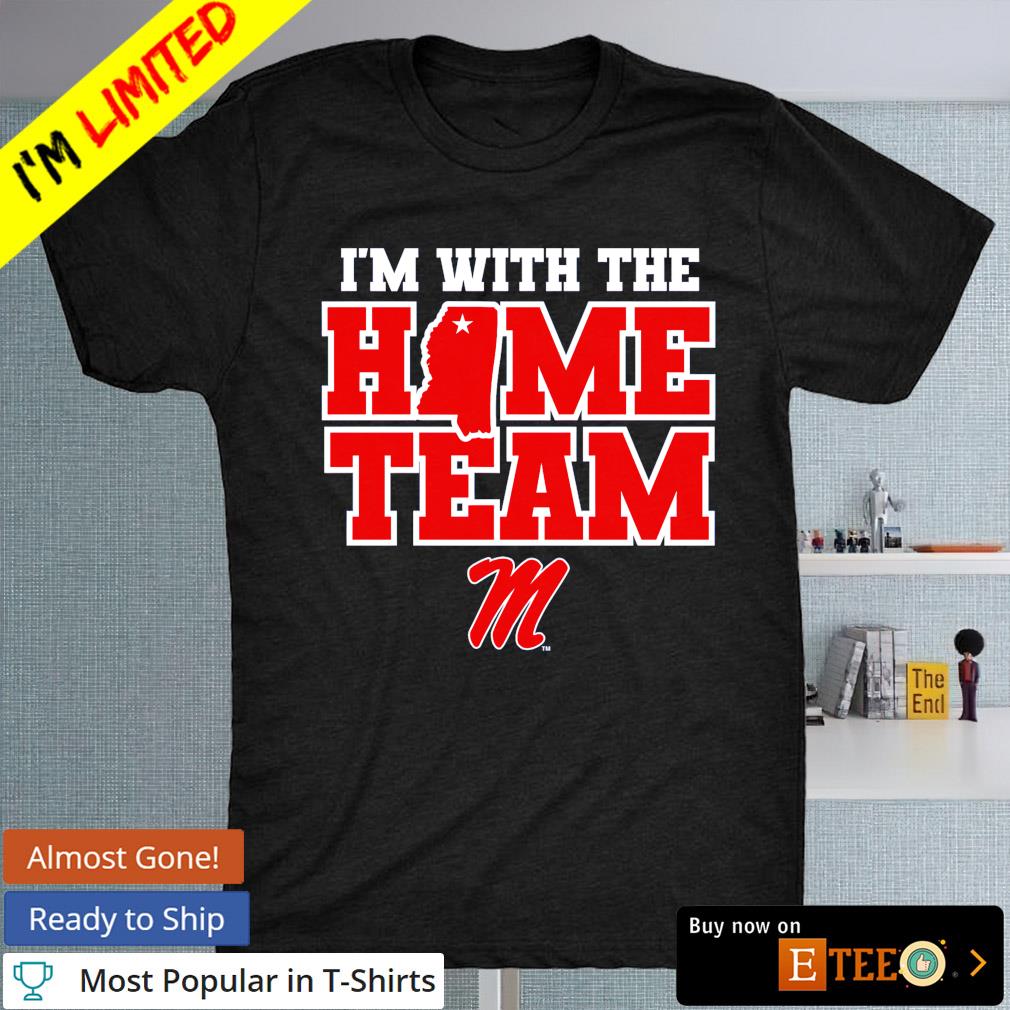 I'm with the home team Ole Miss Rebels shirt