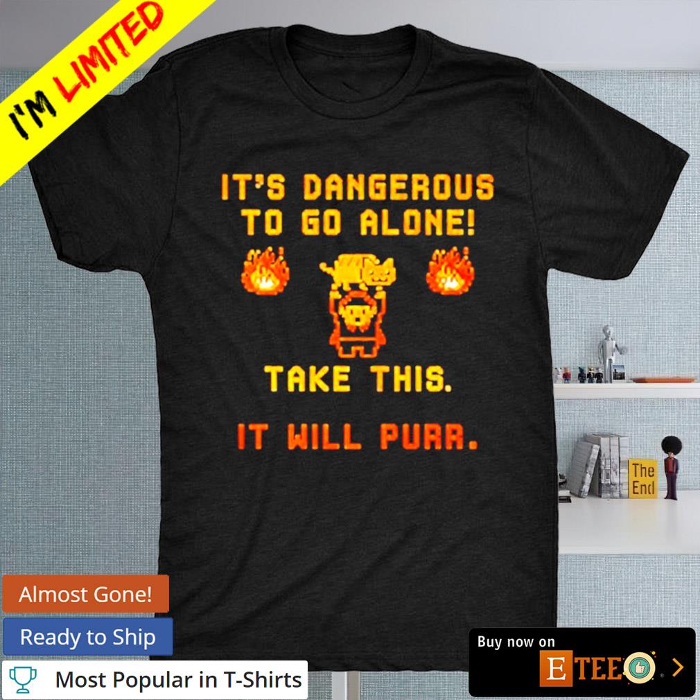 It’s Dangerous to do alone take this it will purr 8-bit shirt