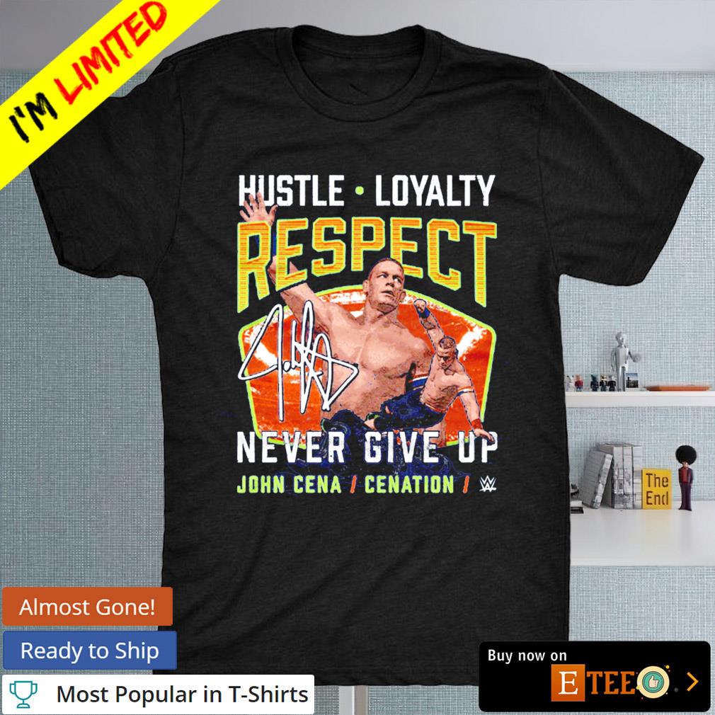 John Cena hustle loyalty respect never give up signature shirt