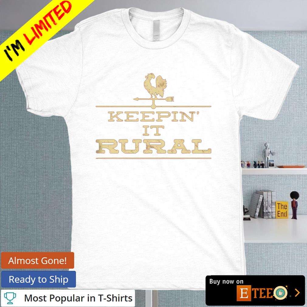 Keepin' it rural shirt