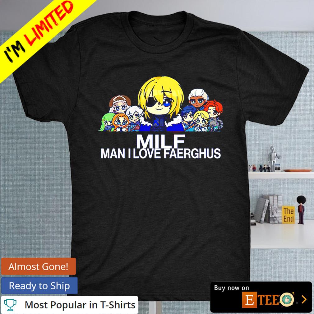 Milf Man I Love Faerghus T-shirt