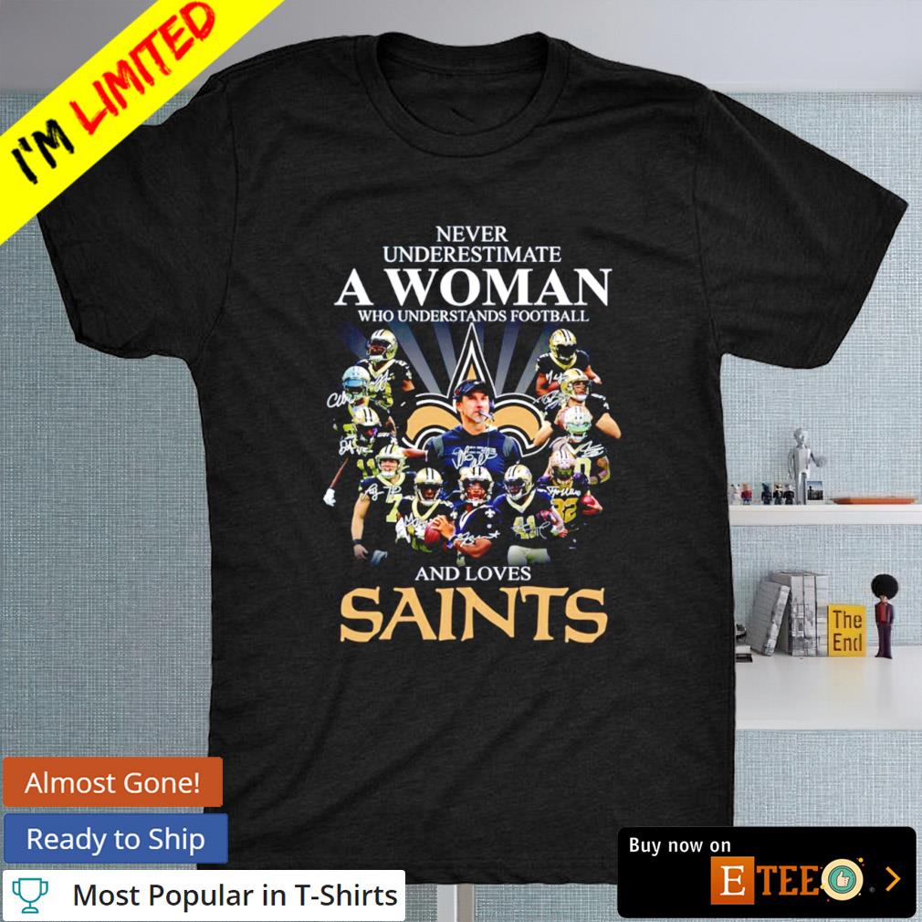 New Orleans Saints never underestimate a woman who understands football and loves Saints shirt