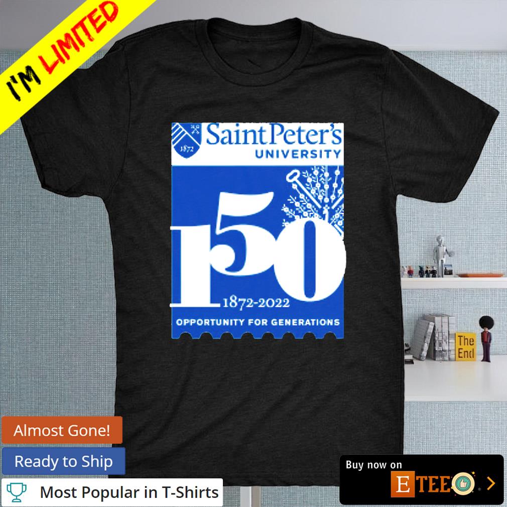 Saint Peter's University 150 1872 2022 Oportunity for Generations shirt