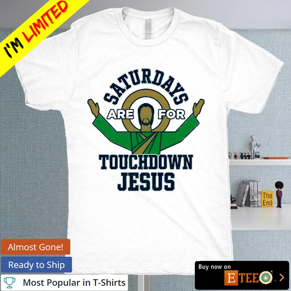 Saturdays are for Touchdown Jesus shirt