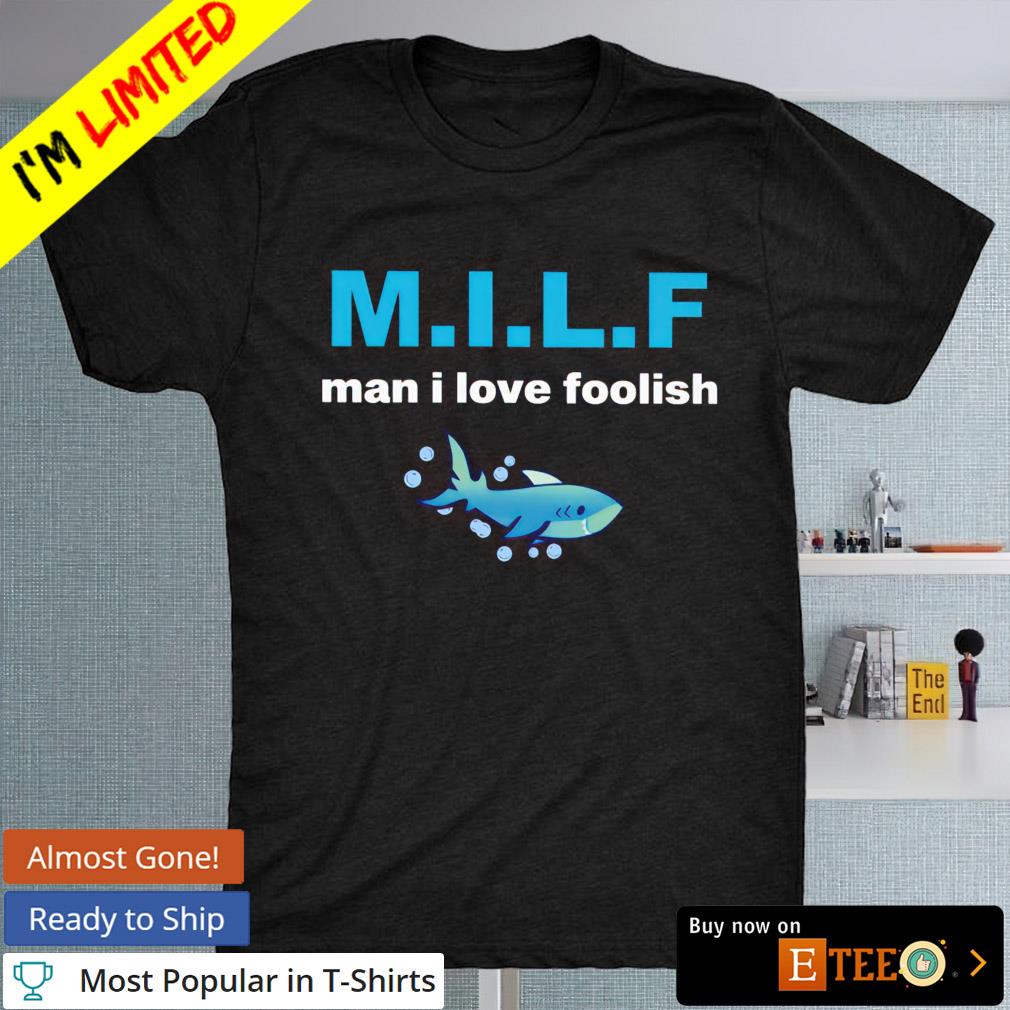 Shark MILF man I love foolish shirt