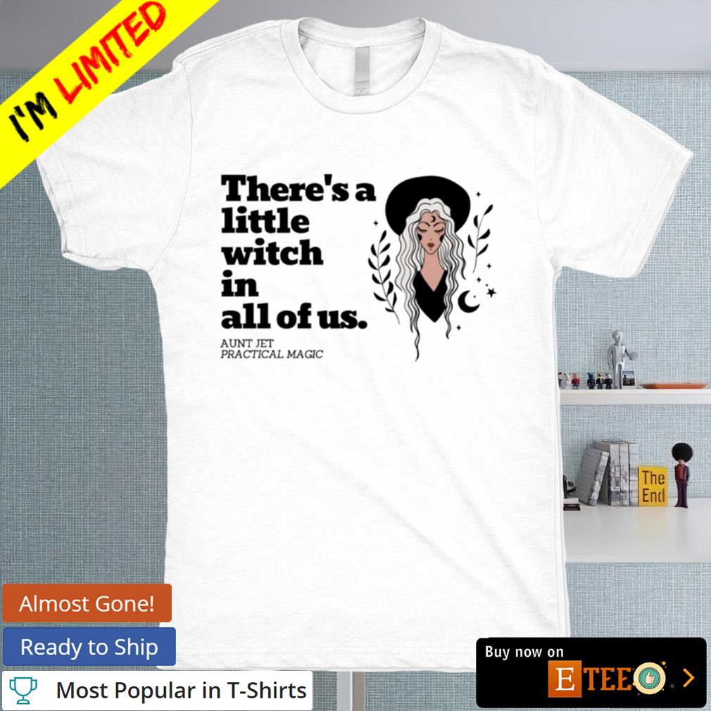 There's a little witch in all of us T-shirt