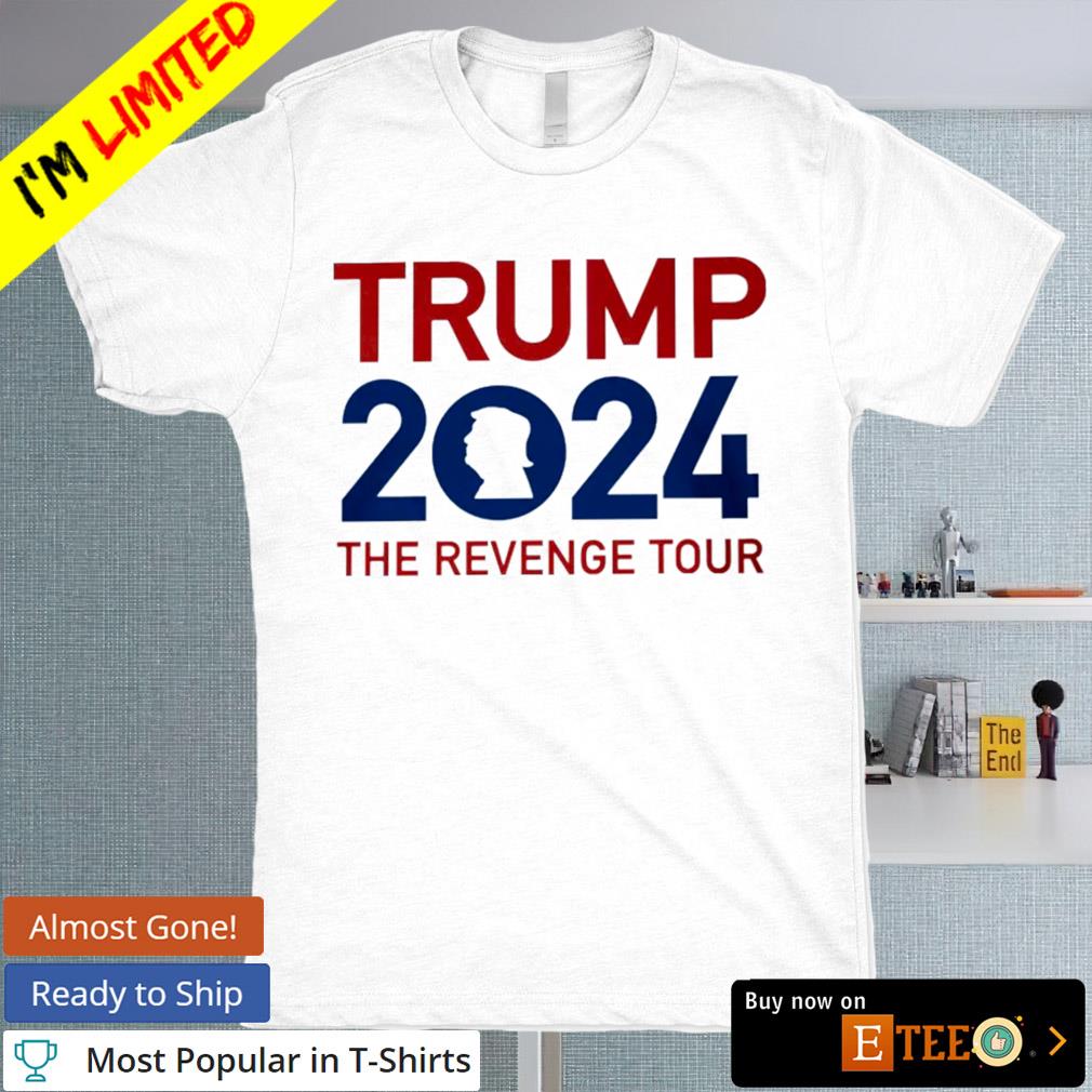 Trump 2024 the revenge tour shirt