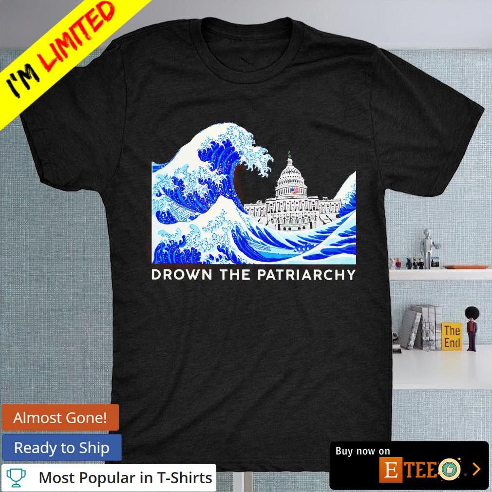 White House wave drown the patriarchy shirt