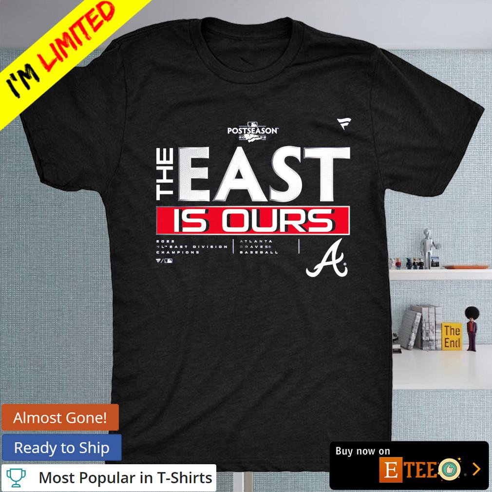 Atlanta Braves the east is ours 2022 NL East Division Champions shirt