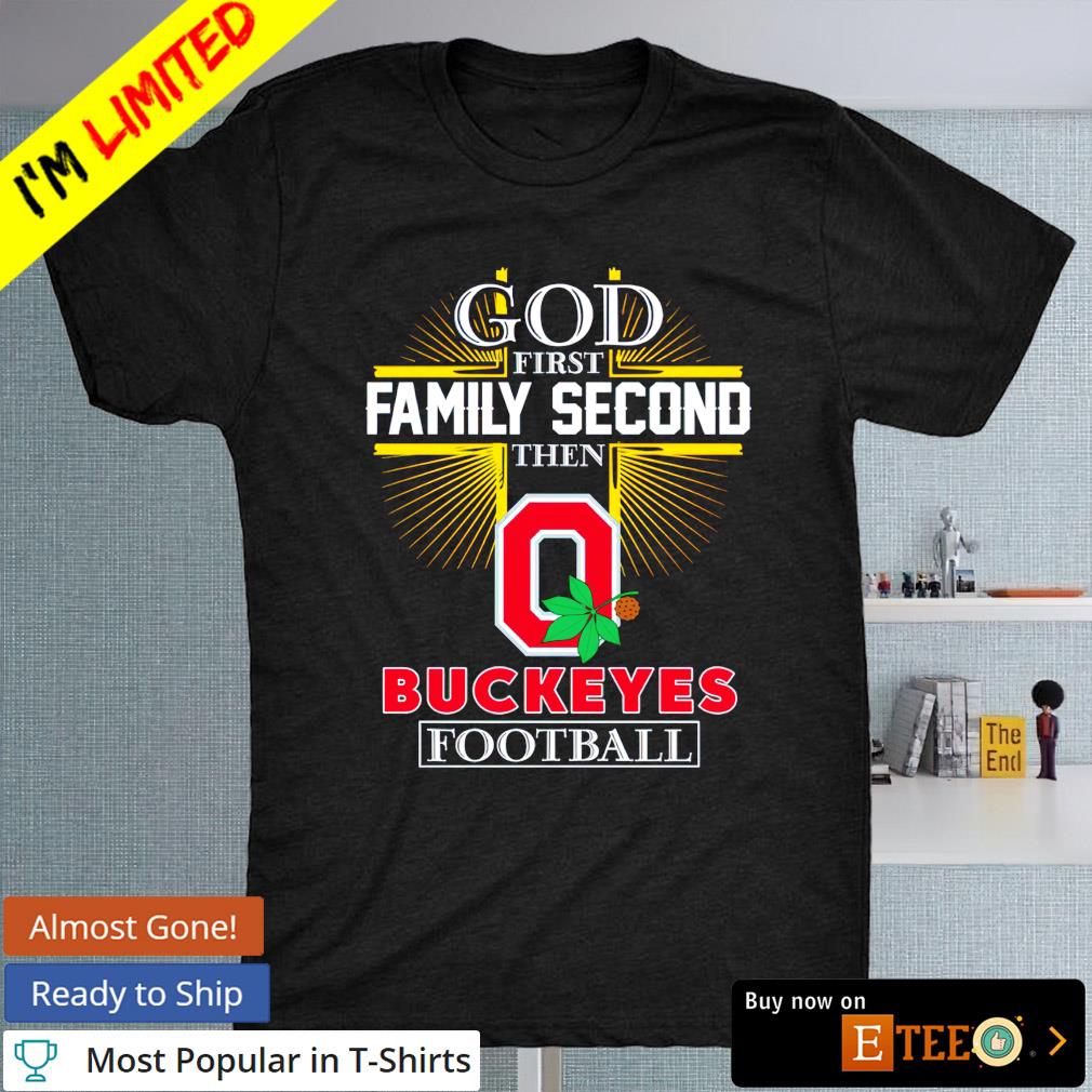 God first family second then Ohio State Buckeyes football shirt