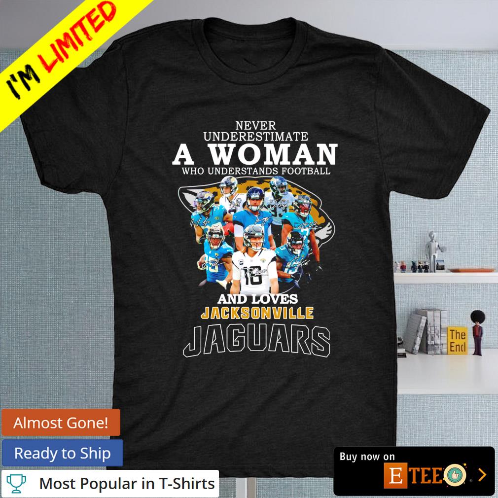 Never underestimate a Woman who understands Football and loves Jacksonville Jaguars signature shirt
