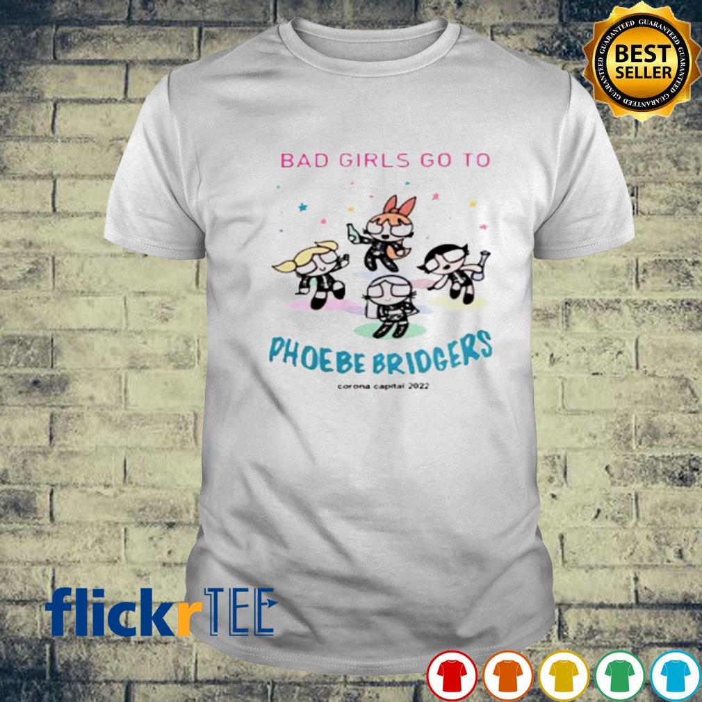 Bad girls go to Phoebe bridgers corona capital 2022 shirt