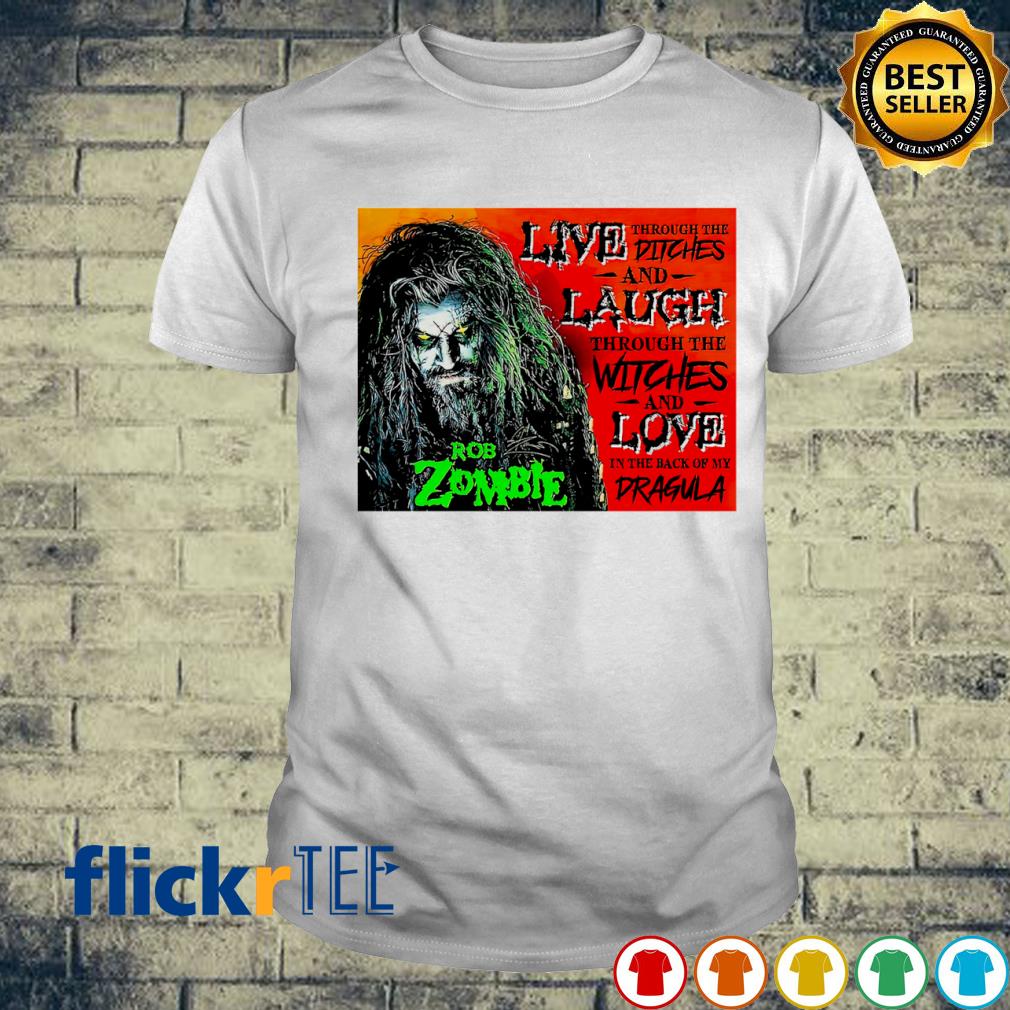 Rob zombie live through the ditches and laugh shirt