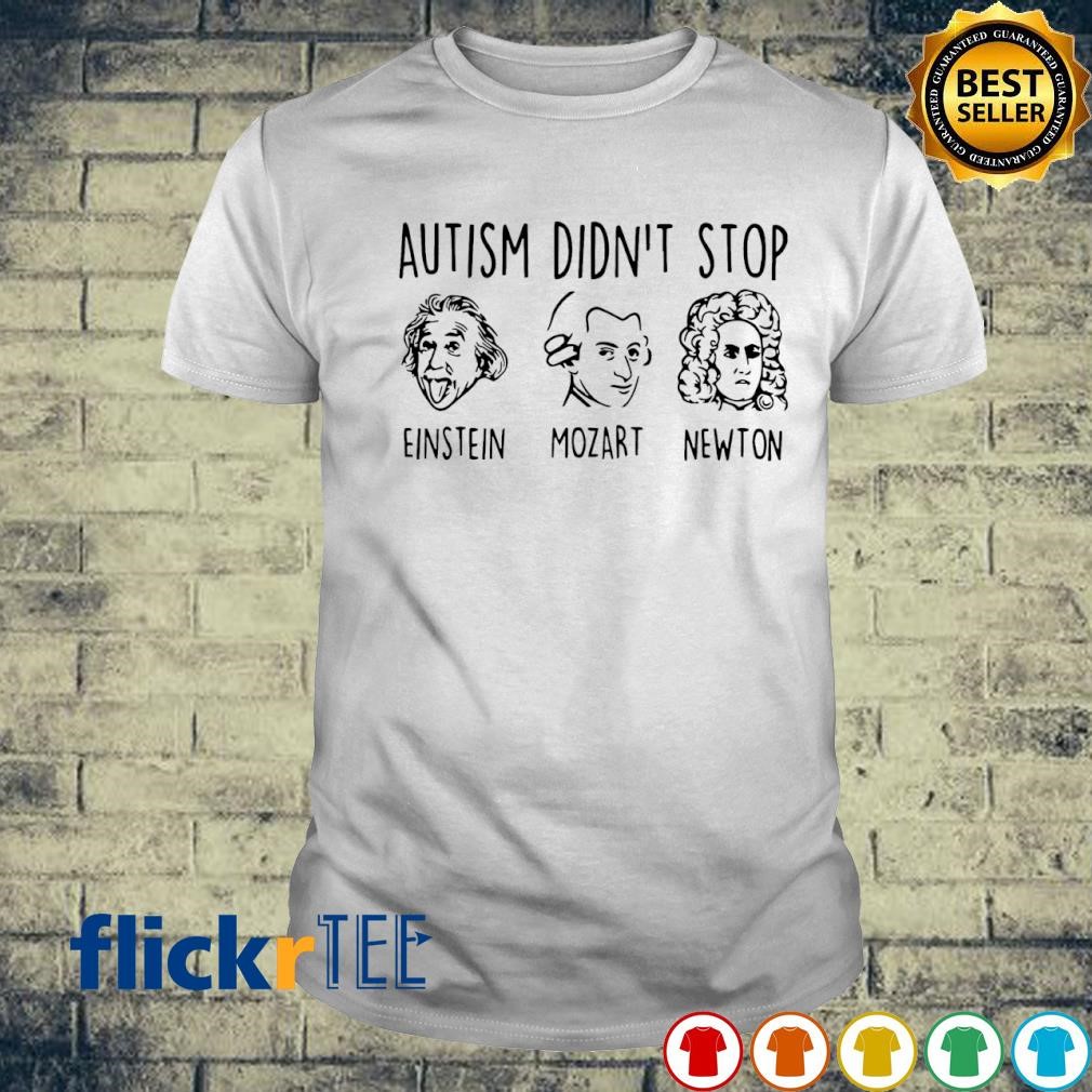 Autism didn’t stop einstein mozart newton T-shirt