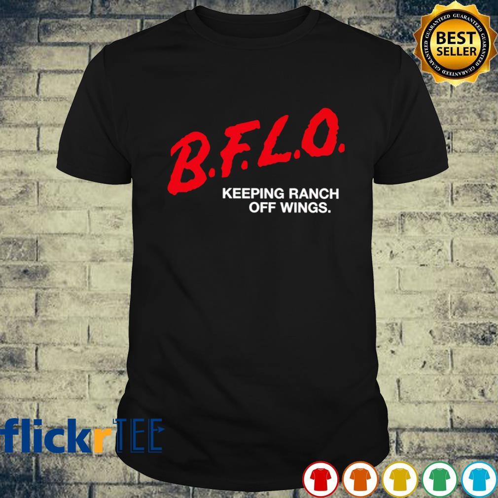 B.F.L.O. Keeping ranch off wings shirt