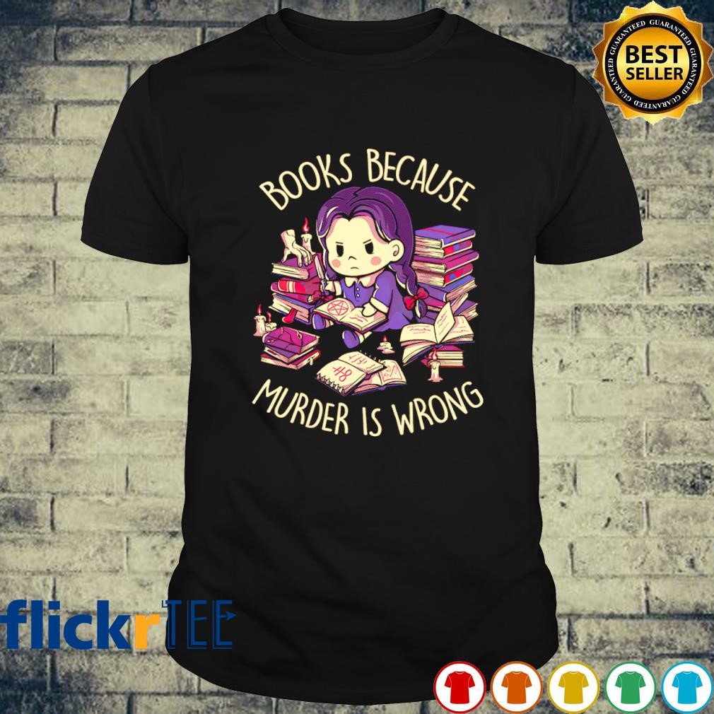 Books because murder is wrong T-shirt