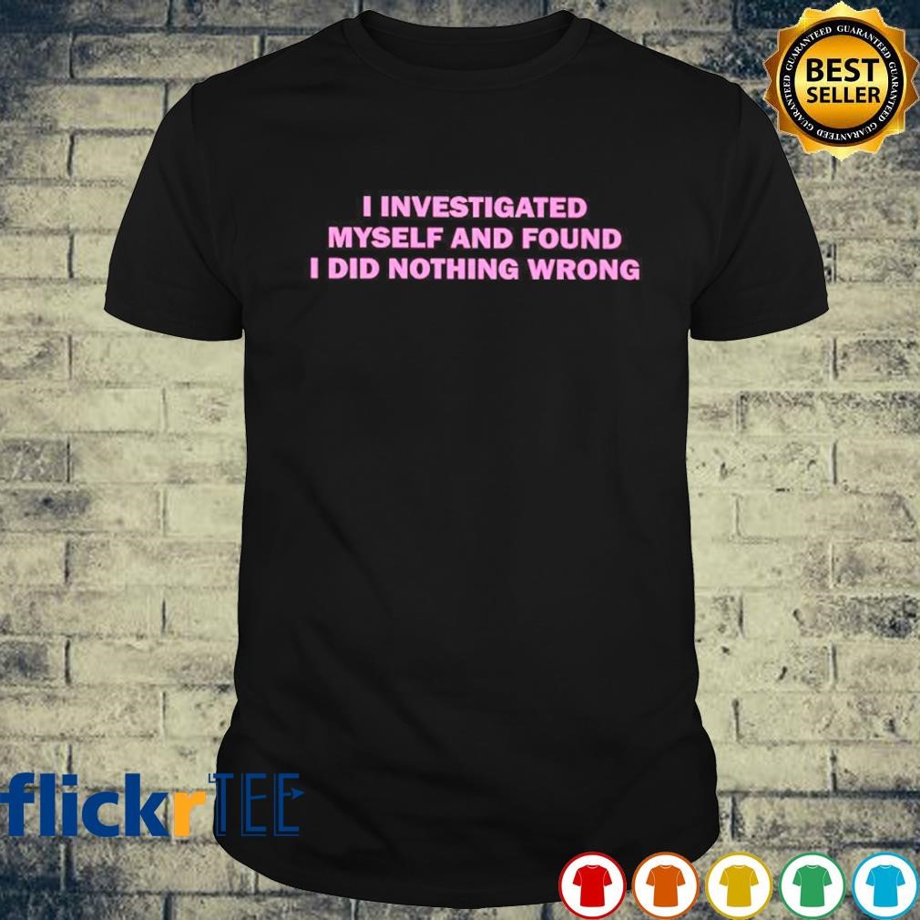 Cray Music wearing I investigated myself and found i did nothing wrong shirt