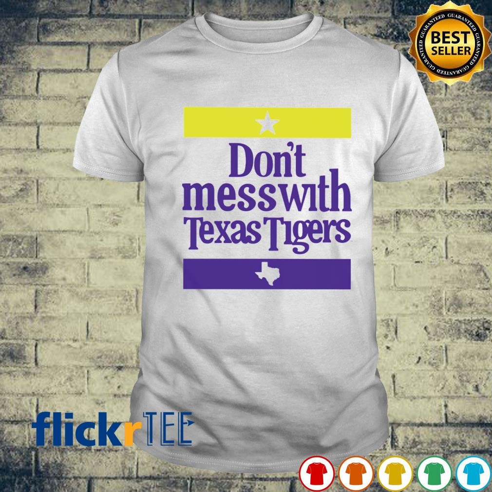 Don't Mess With Texas Tigers LSU shirt