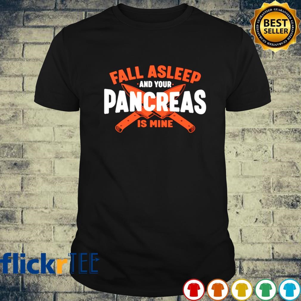 Fall asleep and your pancreas is mine shirt