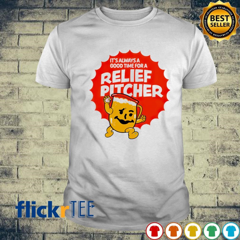 It's always a good time for a Relief Pitcher shirt