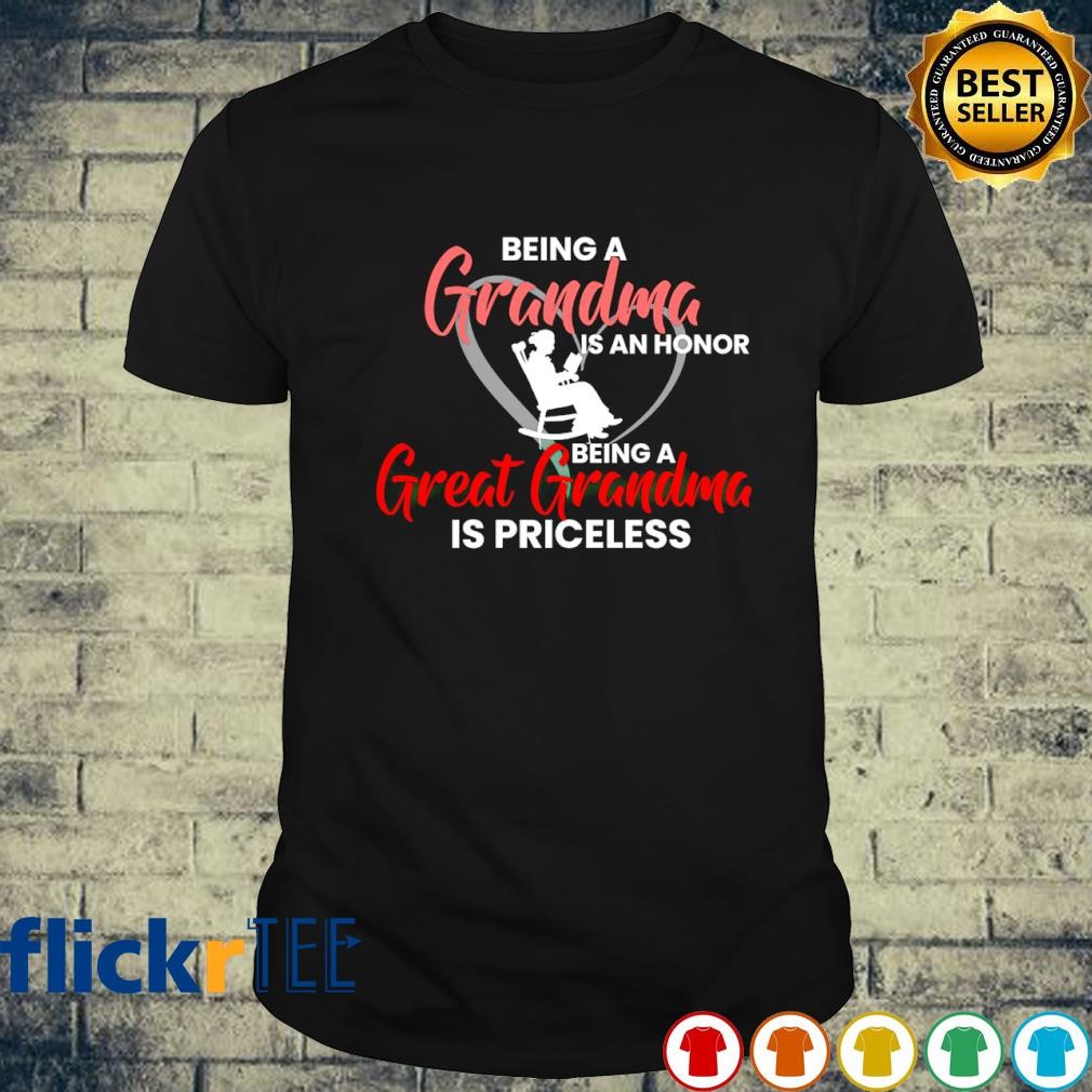 Being a grandma is an honor being a great grandma is priceless T-shirt