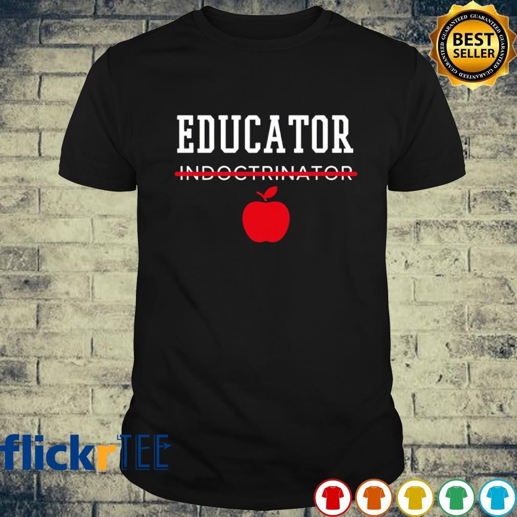 Educator indoctrinator shirt