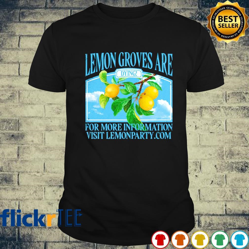 Lemon groves are dying T-shirt