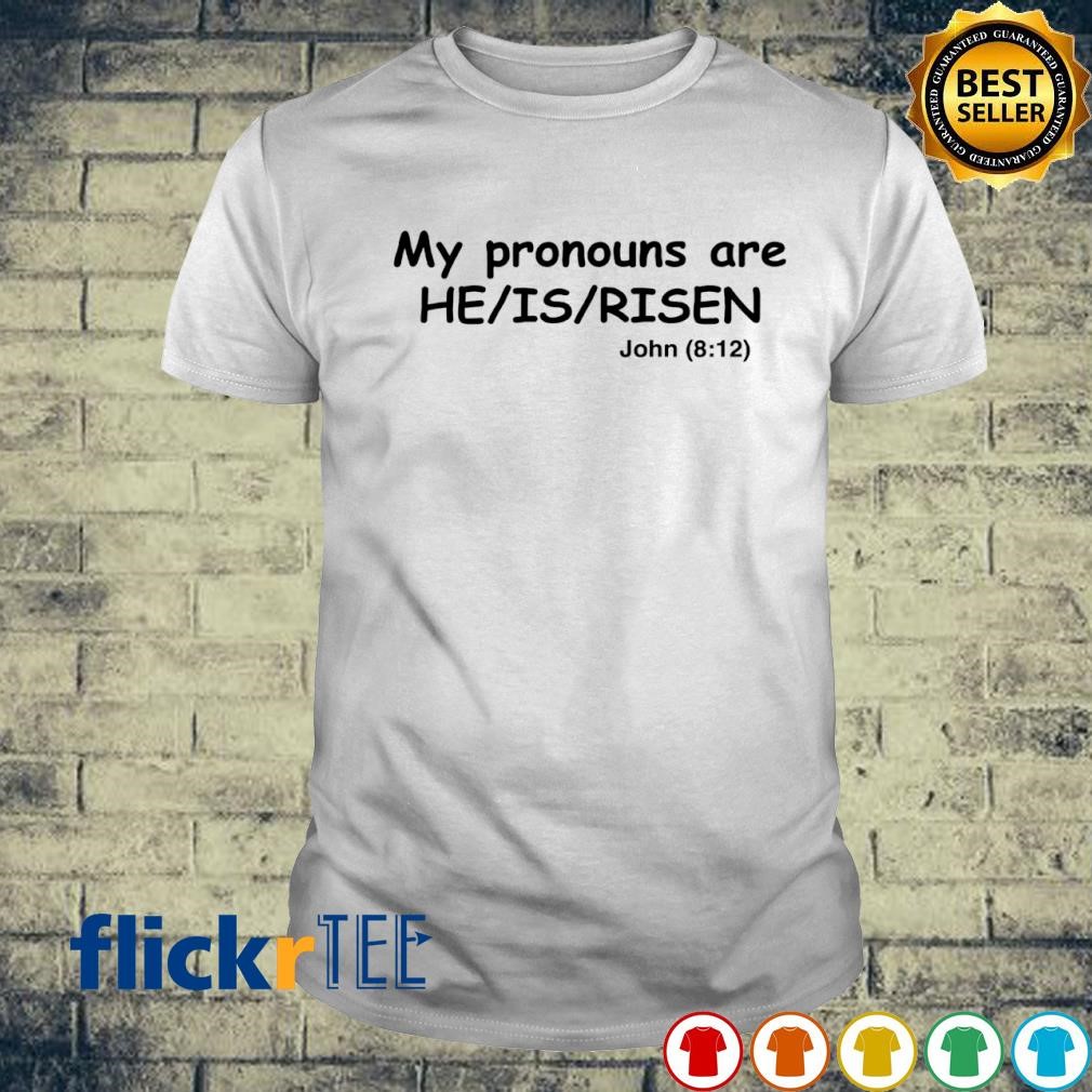 My pronouns are HE IS RISEN john 812 T-shirt