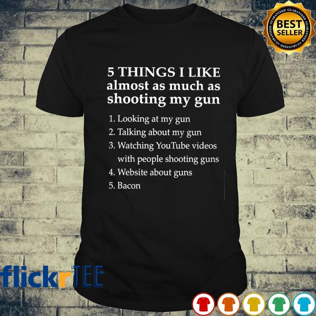 5 things I like Shall not be infringed 2nd Amendment shirt